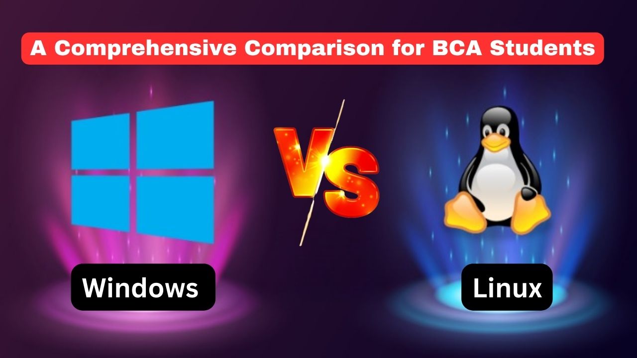 Windows vs. Linux: A Comprehensive Comparison for BCA Students