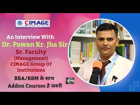 BBA और BBM के साथ Addon Courses है जरुरी | An Interview with Dr. Pawan Kr. Jha (Sr. Faculty, CIMAGE)