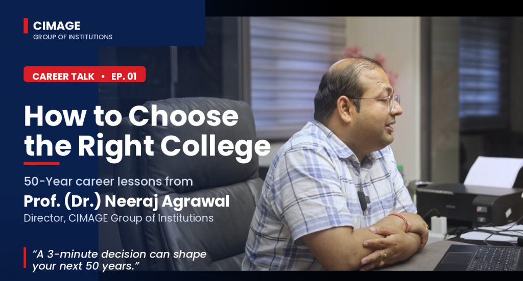 Choosing the Right College for Career Success – Career Talk by Prof. Dr. Neeraj Agrawal at CIMAGE Group of Institutions